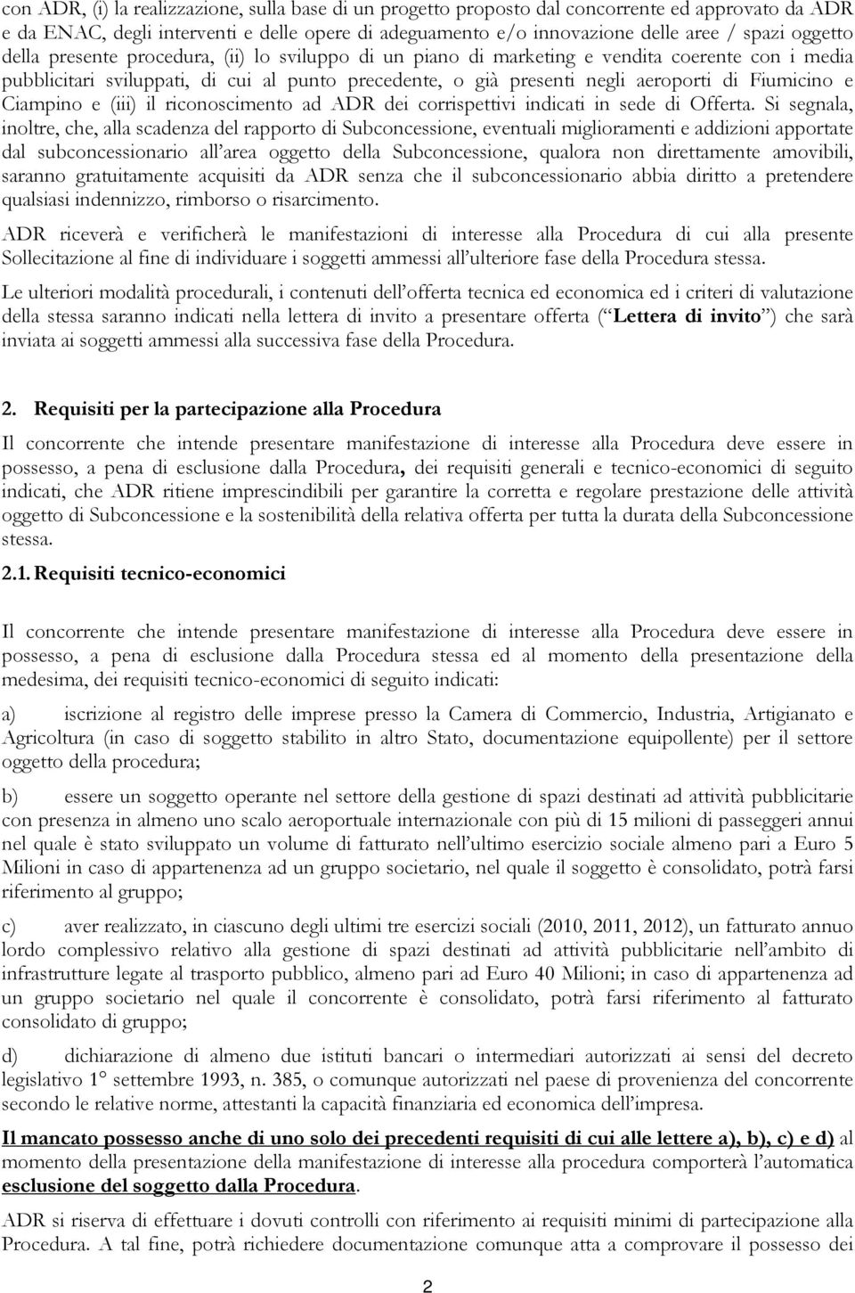 Fiumicino e Ciampino e (iii) il riconoscimento ad ADR dei corrispettivi indicati in sede di Offerta.