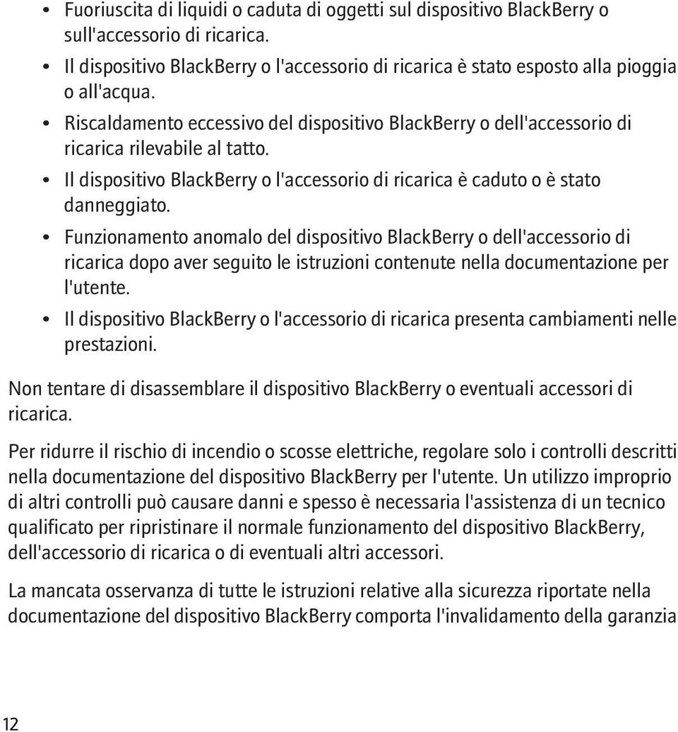 Funzionamento anomalo del dispositivo BlackBerry o dell'accessorio di ricarica dopo aver seguito le istruzioni contenute nella documentazione per l'utente.