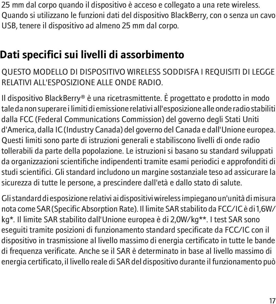 Dati specifici sui livelli di assorbimento QUESTO MODELLO DI DISPOSITIVO WIRELESS SODDISFA I REQUISITI DI LEGGE RELATIVI ALL'ESPOSIZIONE ALLE ONDE RADIO.