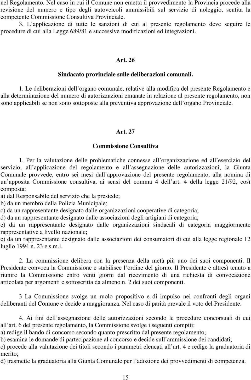 Consultiva Provinciale. 3. L applicazione di tutte le sanzioni di cui al presente regolamento deve seguire le procedure di cui alla Legge 689/81 e successive modificazioni ed integrazioni. Art.