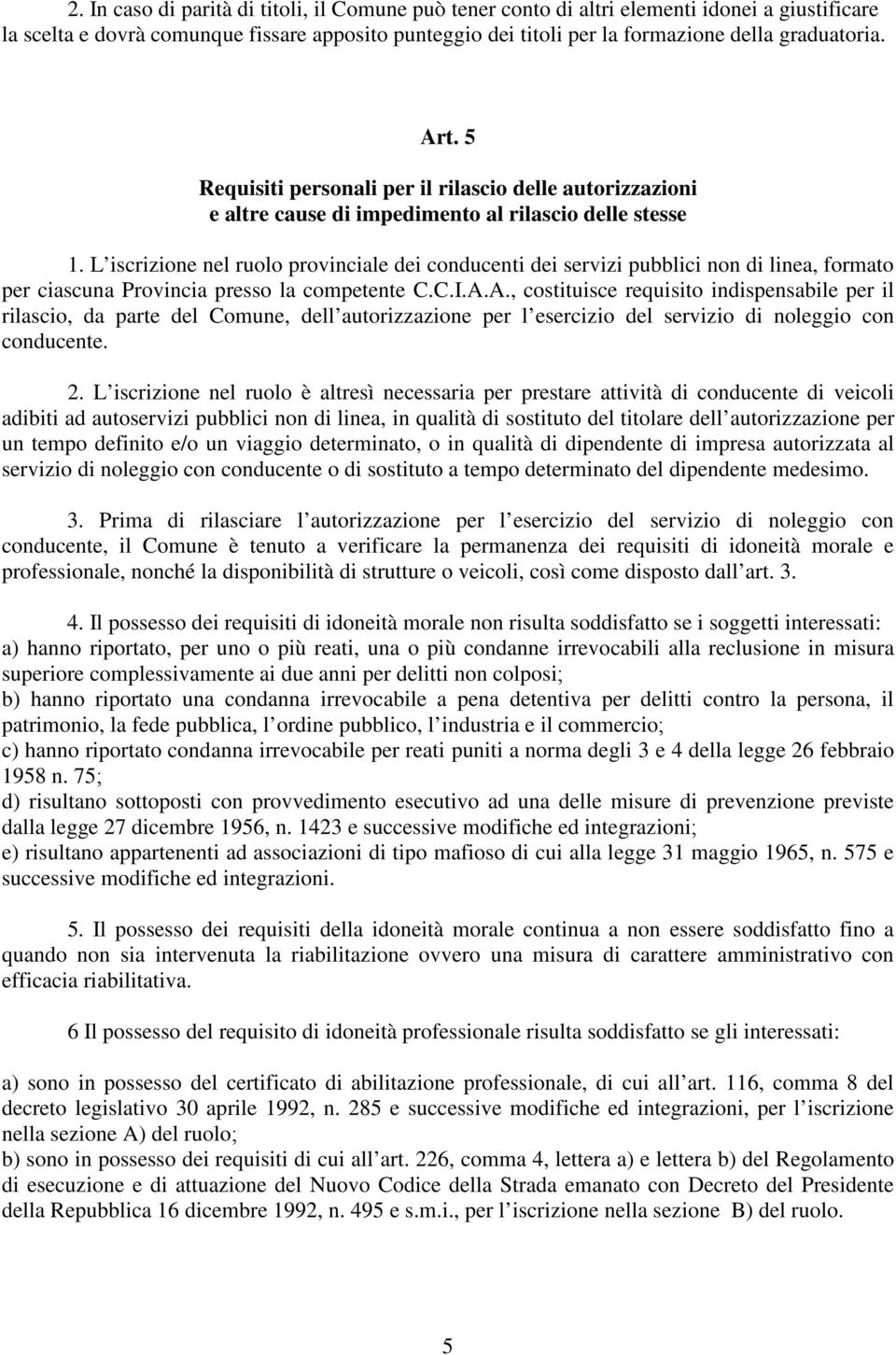 L iscrizione nel ruolo provinciale dei conducenti dei servizi pubblici non di linea, formato per ciascuna Provincia presso la competente C.C.I.A.