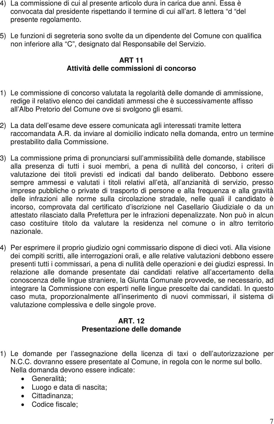 ART 11 Attività delle commissioni di concorso 1) Le commissione di concorso valutata la regolarità delle domande di ammissione, redige il relativo elenco dei candidati ammessi che è successivamente