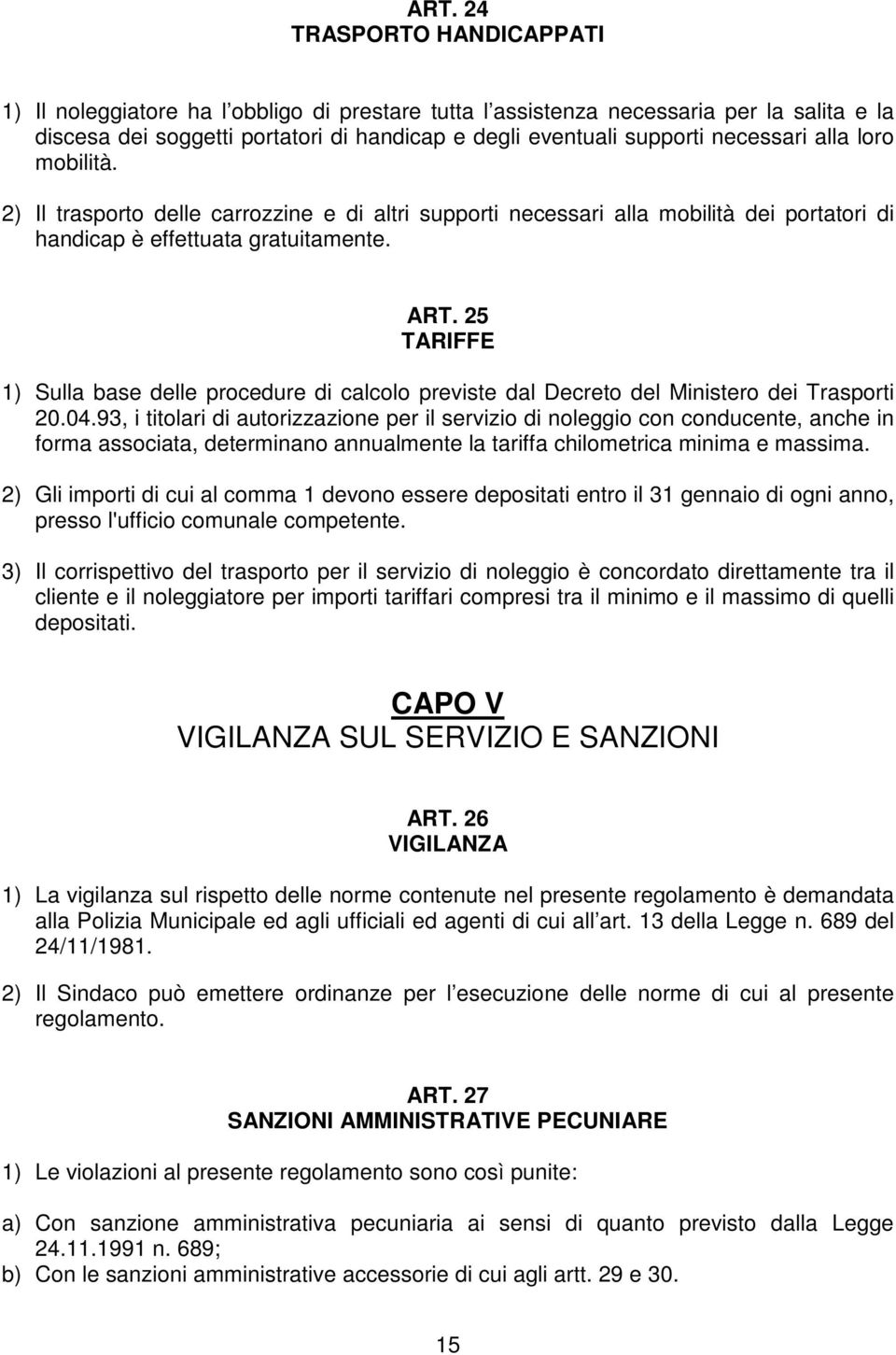 25 TARIFFE 1) Sulla base delle procedure di calcolo previste dal Decreto del Ministero dei Trasporti 20.04.