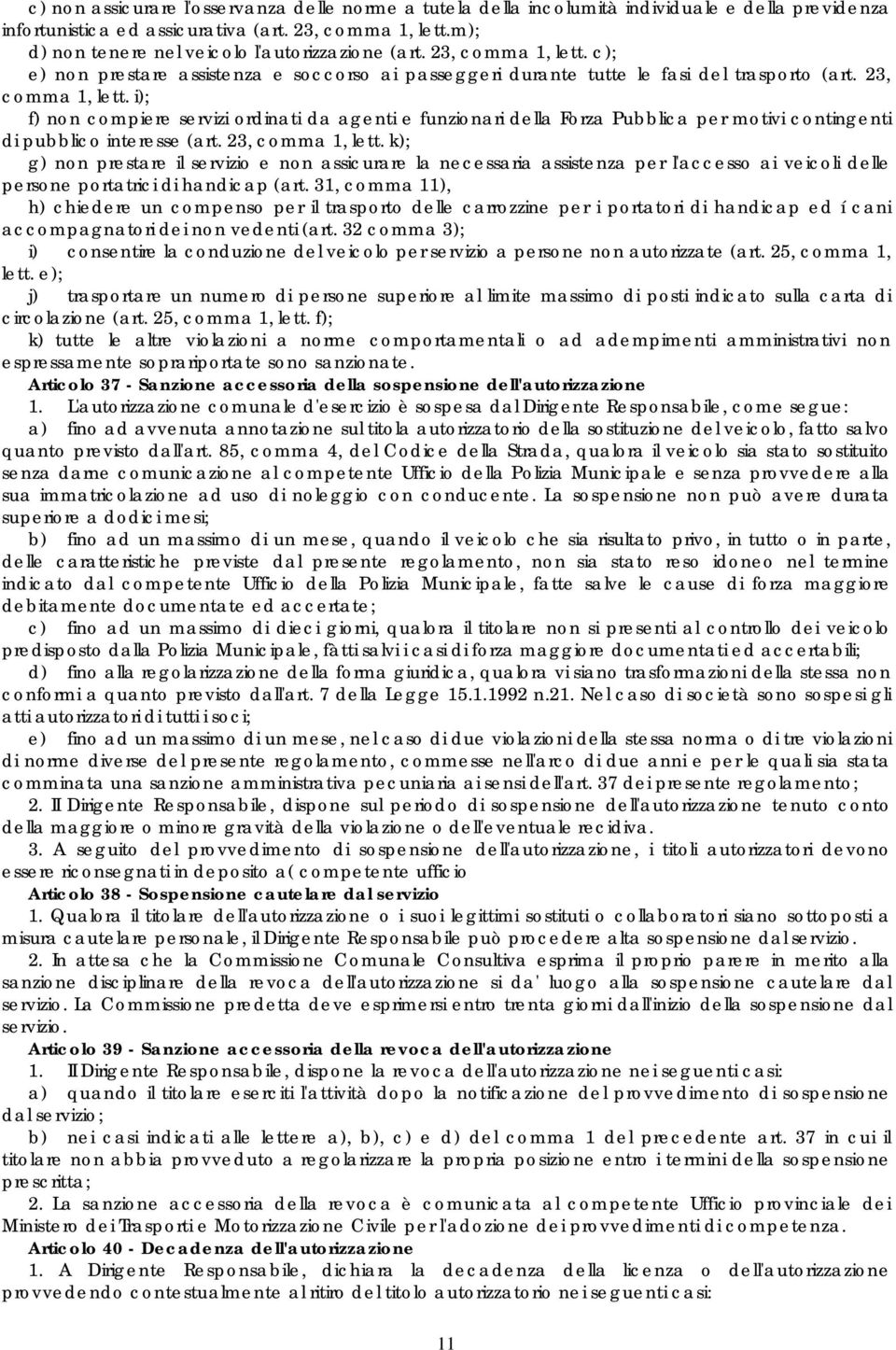 c); e) non prestare assistenza e soccorso ai passeggeri durante tutte le fasi del trasporto (art. 23, comma 1, lett.