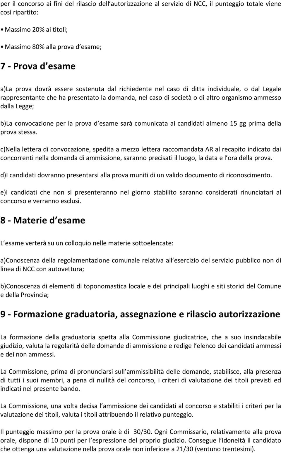 b)la convocazione per la prova d esame sarà comunicata ai candidati almeno 15 gg prima della prova stessa.