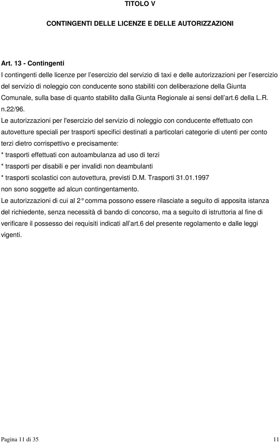 Giunta Comunale, sulla base di quanto stabilito dalla Giunta Regionale ai sensi dell art.6 della L.R. n.22/96.