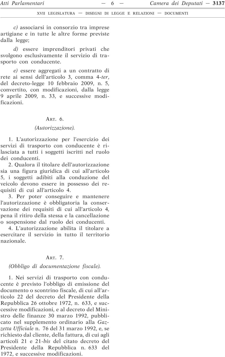 5, convertito, con modificazioni, dalla legge 9 aprile 2009, n. 33, e successive modificazioni. ART. 6. (Autorizzazione). 1.