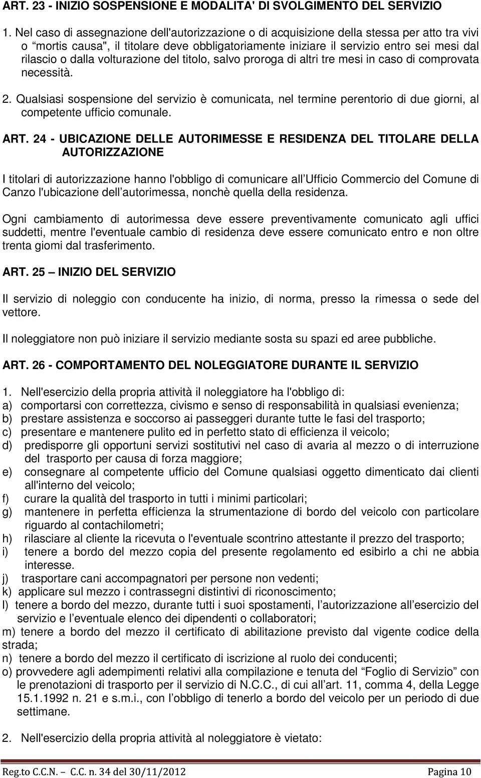 dalla volturazione del titolo, salvo proroga di altri tre mesi in caso di comprovata necessità. 2.