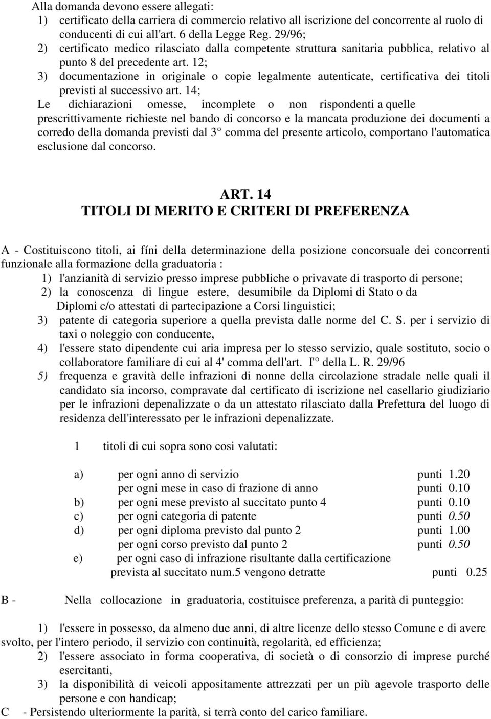 12; 3) documentazione in originale o copie legalmente autenticate, certificativa dei titoli previsti al successivo art.