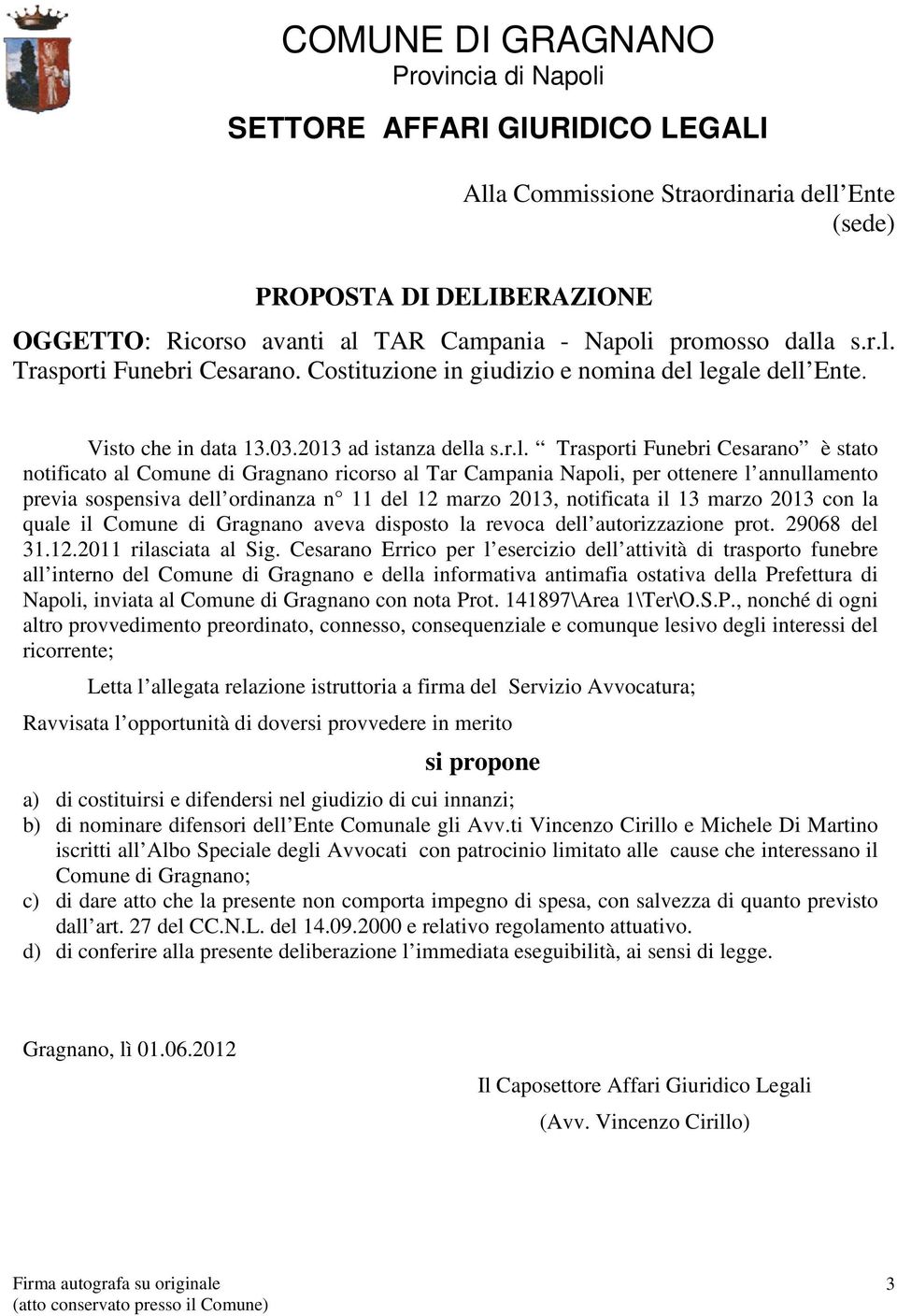 legale dell Ente. Visto che in data 13.03.2013 ad istanza della s.r.l. Trasporti Funebri Cesarano è stato notificato al Comune di Gragnano ricorso al Tar Campania Napoli, per ottenere l annullamento