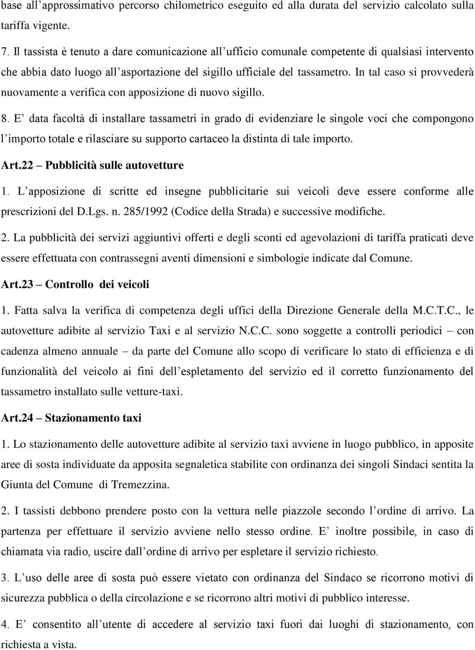 In tal caso si provvederà nuovamente a verifica con apposizione di nuovo sigillo. 8.