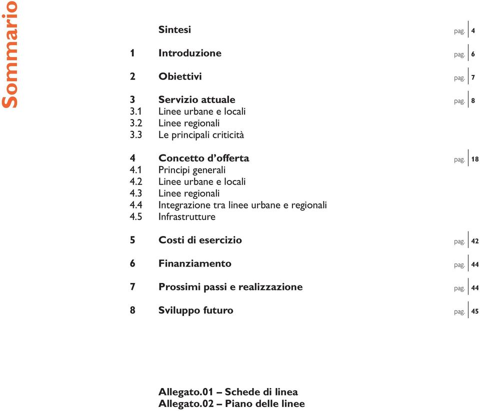 3 Linee regionali 4.4 Integrazione tra linee urbane e regionali 4.5 Infrastrutture 5 Costi di esercizio pag.