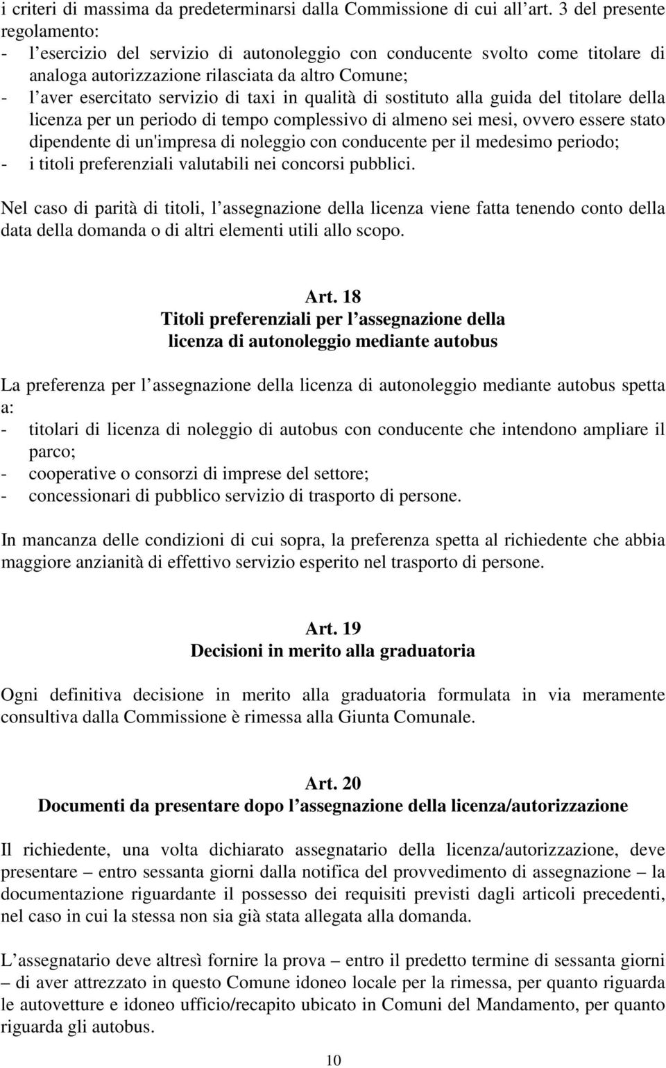 in qualità di sostituto alla guida del titolare della licenza per un periodo di tempo complessivo di almeno sei mesi, ovvero essere stato dipendente di un'impresa di noleggio con conducente per il