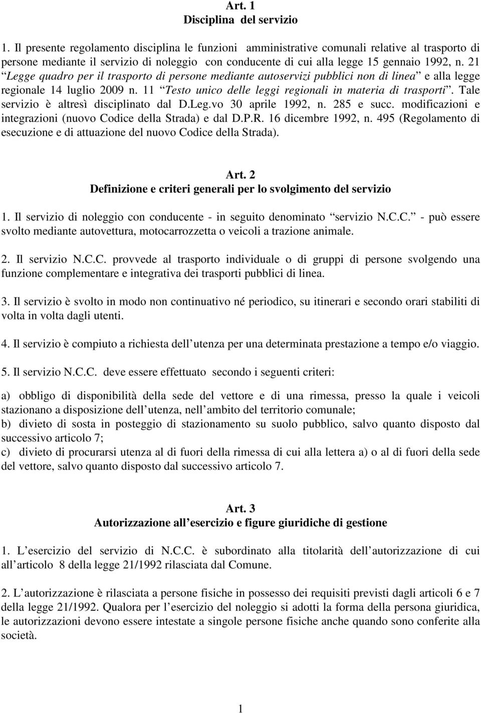 21 Legge quadro per il trasporto di persone mediante autoservizi pubblici non di linea e alla legge regionale 14 luglio 2009 n. 11 Testo unico delle leggi regionali in materia di trasporti.