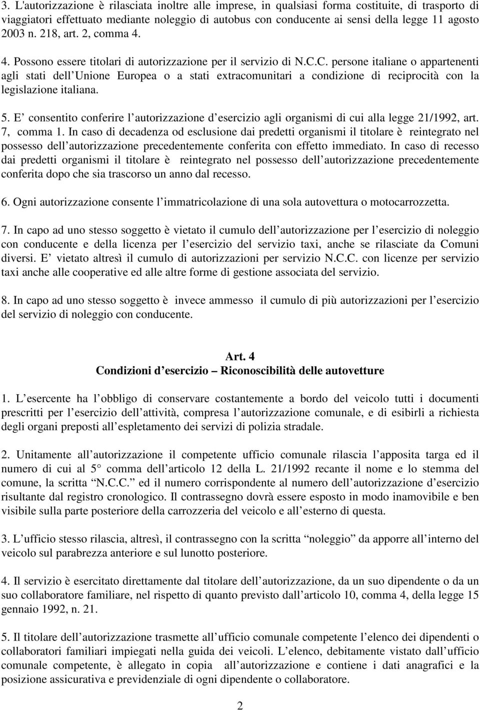 C. persone italiane o appartenenti agli stati dell Unione Europea o a stati extracomunitari a condizione di reciprocità con la legislazione italiana. 5.