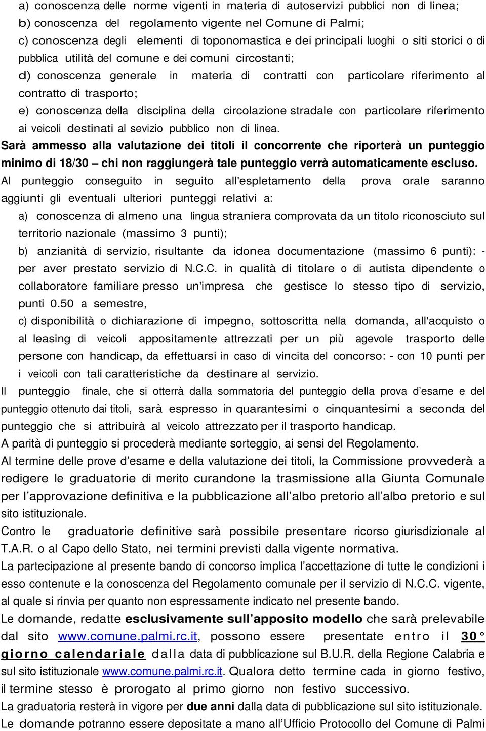 conoscenza della disciplina della circolazione stradale con particolare riferimento ai veicoli destinati al sevizio pubblico non di linea.