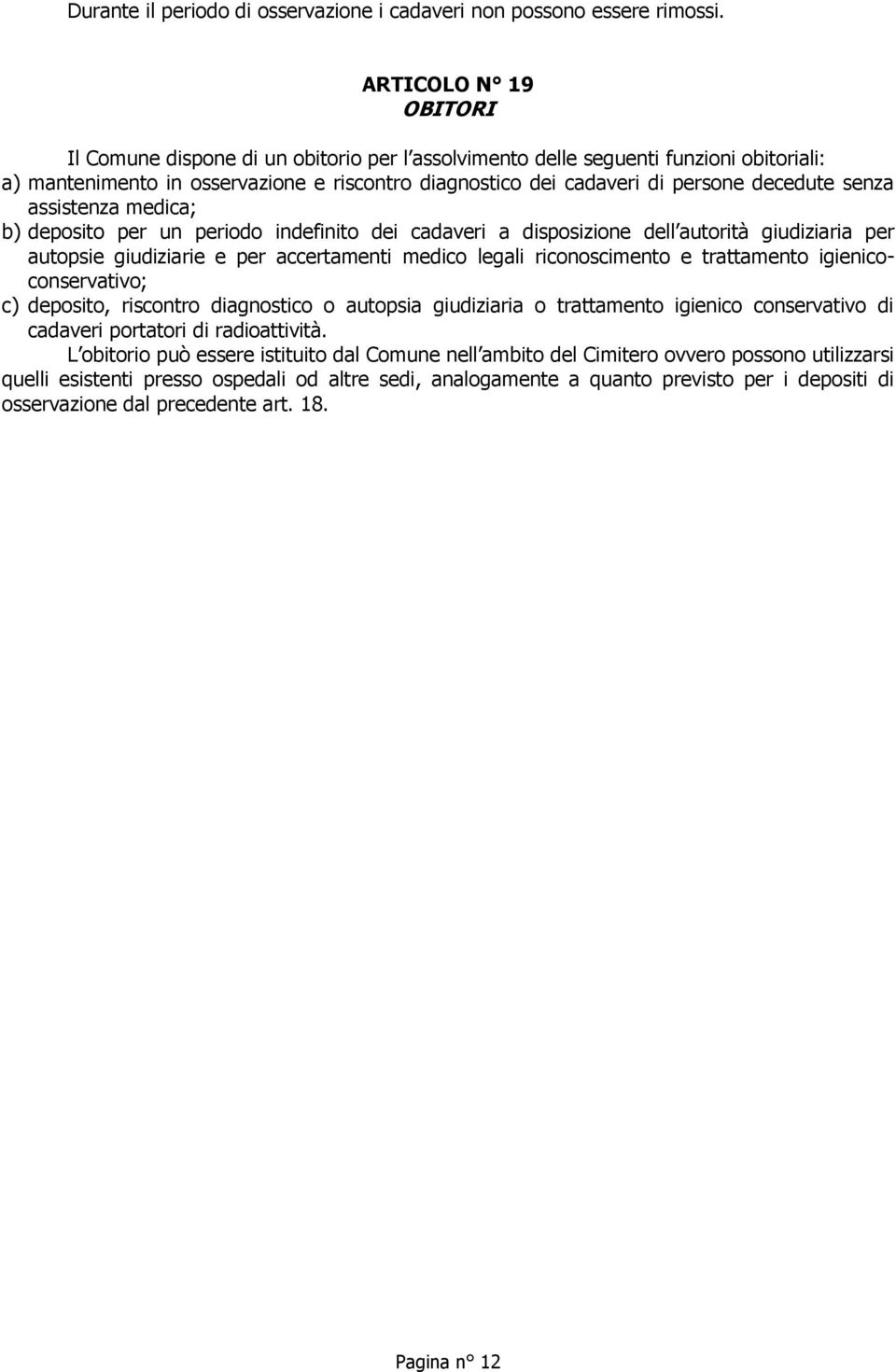 senza assistenza medica; b) deposito per un periodo indefinito dei cadaveri a disposizione dell autorità giudiziaria per autopsie giudiziarie e per accertamenti medico legali riconoscimento e