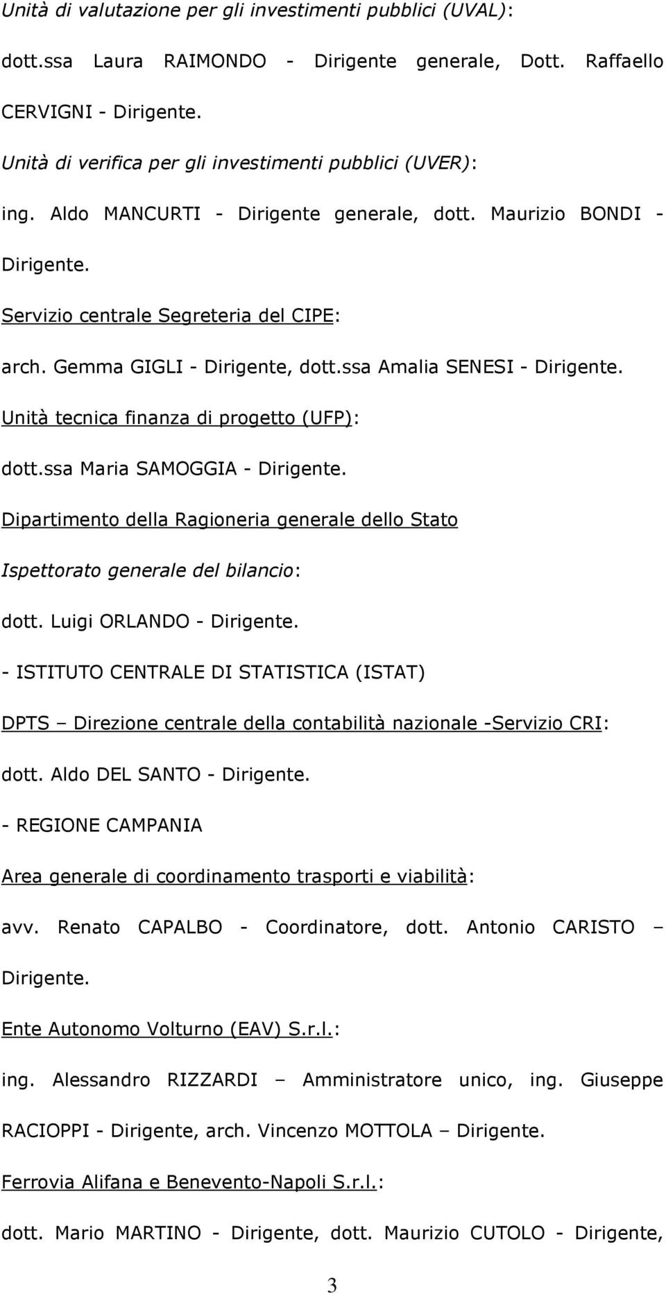 ssa Maria SAMOGGIA - Dipartimento della Ragioneria generale dello Stato Ispettorato generale del bilancio: dott.