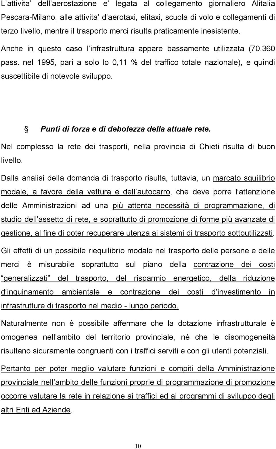 nel 1995, pari a solo lo 0,11 % del traffico totale nazionale), e quindi suscettibile di notevole sviluppo. Punti di forza e di debolezza della attuale rete.