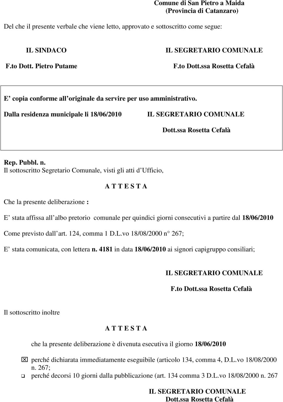 Il sottoscritto Segretario Comunale, visti gli atti d Ufficio, Che la presente deliberazione : A T T E S T A E stata affissa all albo pretorio comunale per quindici giorni consecutivi a partire dal