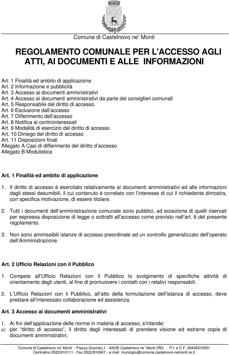 7 Differimento dell accesso Art. 8 Notifica ai controinteressati Art. 9 Modalità di esercizio del diritto di accesso Art. 10 Diniego del diritto di accesso Art.