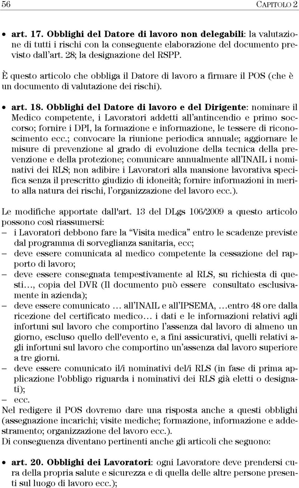 Obblighi del Datore di lavoro e del Dirigente: nominare il Medico competente, i Lavoratori addetti all antincendio e primo soccorso; fornire i DPI, la formazione e informazione, le tessere di