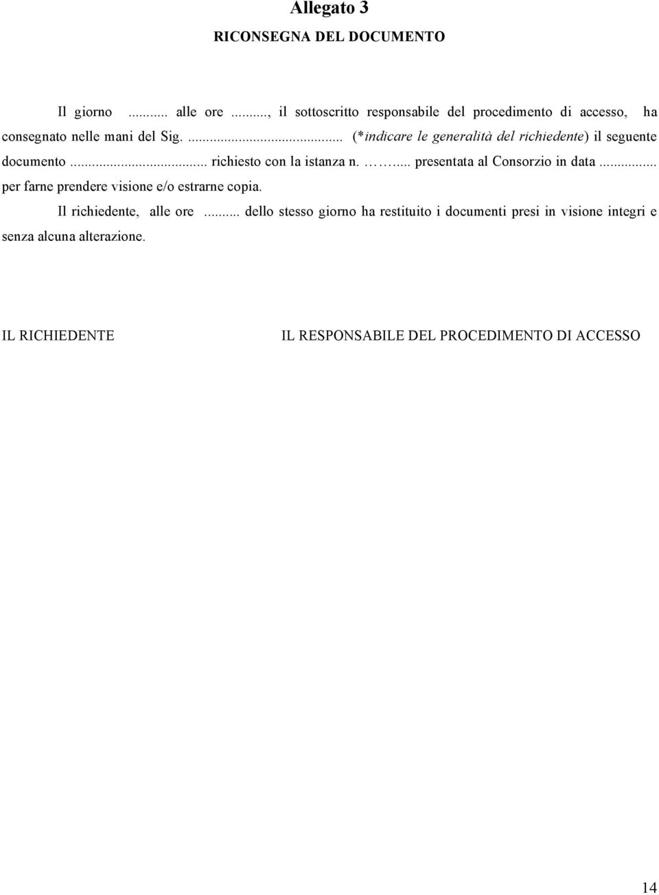 ... (*indicare le generalità del richiedente) il seguente documento... richiesto con la istanza n.... presentata al Consorzio in data.