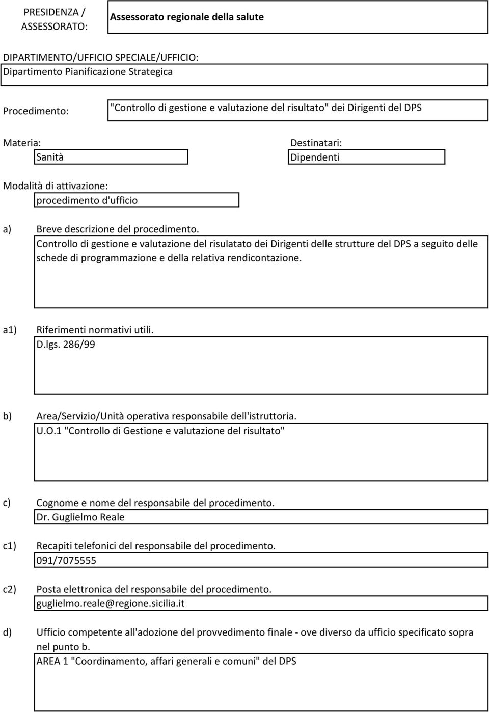 Controllo di gestione e valutazione del risulatato dei Dirigenti delle strutture del DPS a seguito delle schede di programmazione e della relativa rendicontazione. a1) Riferimenti normativi utili. D.lgs.