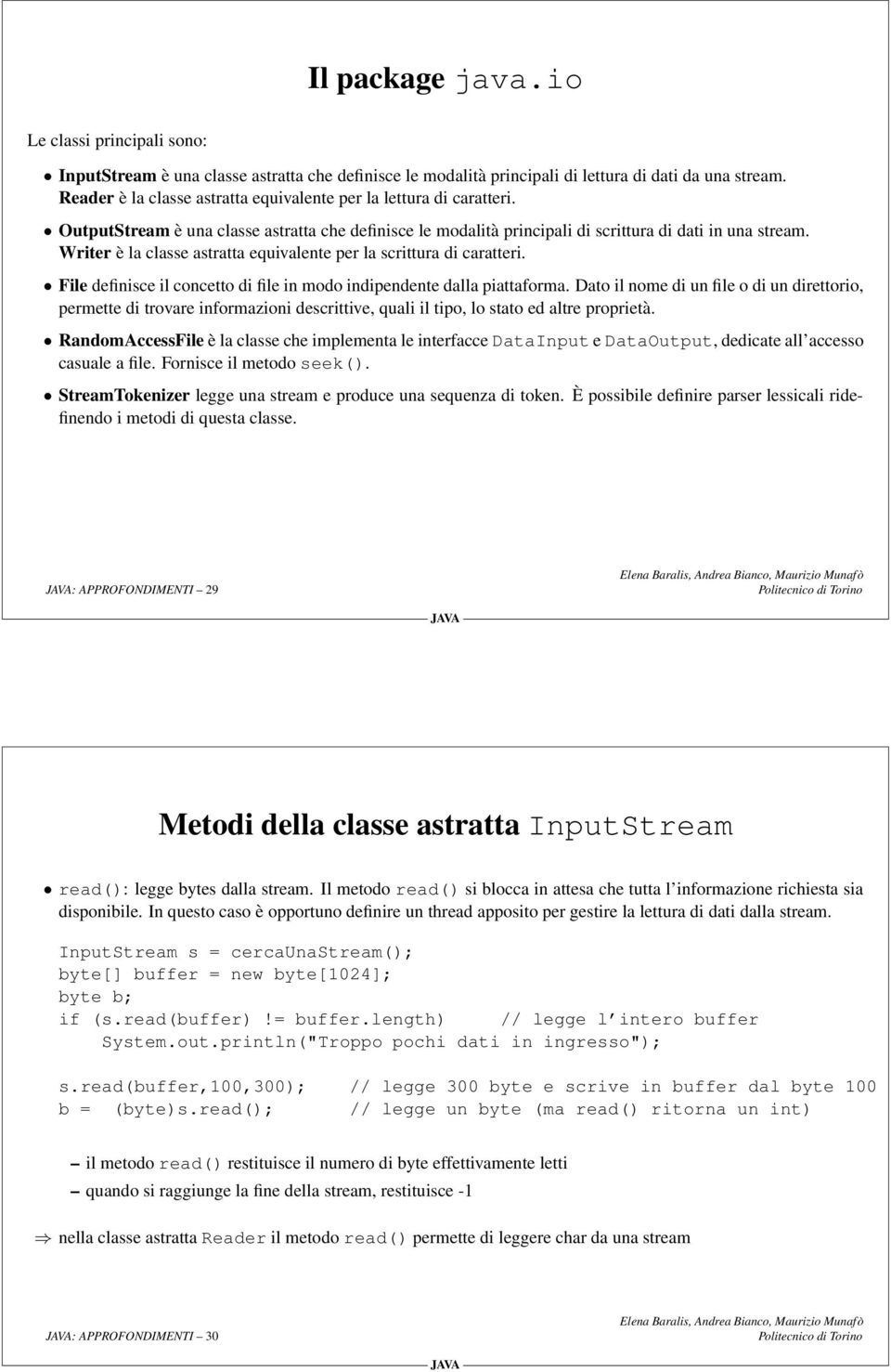 Writer è la classe astratta equivalente per la scrittura di caratteri. File definisce il concetto di file in modo indipendente dalla piattaforma.