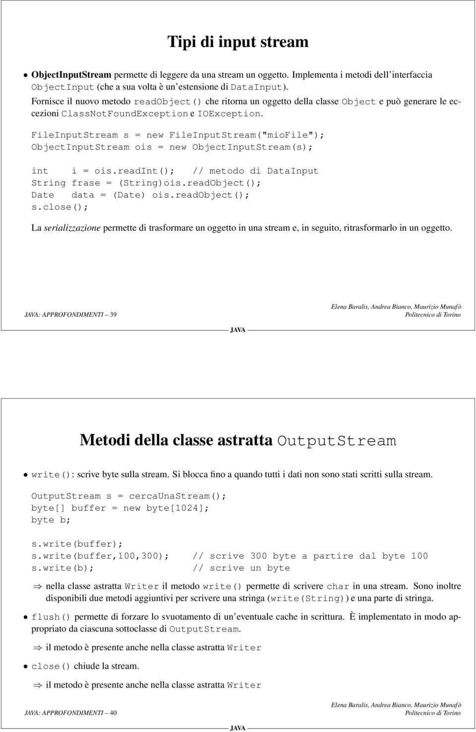 FileInputStream s = new FileInputStream("mioFile"); ObjectInputStream ois = new ObjectInputStream(s); int i = ois.readint(); // metodo di DataInput String frase = (String)ois.