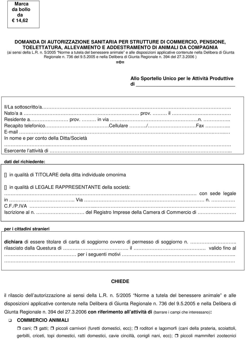 del 9.5.2005 e nella Delibera di Giunta Regionale n. 394 del 27.3.2006 ) =o= Allo Sportello Unico per le Attività Produttive di Il/La sottoscritto/a. Nato/a a prov. il. Residente a prov. in via.n... Recapito telefonico.