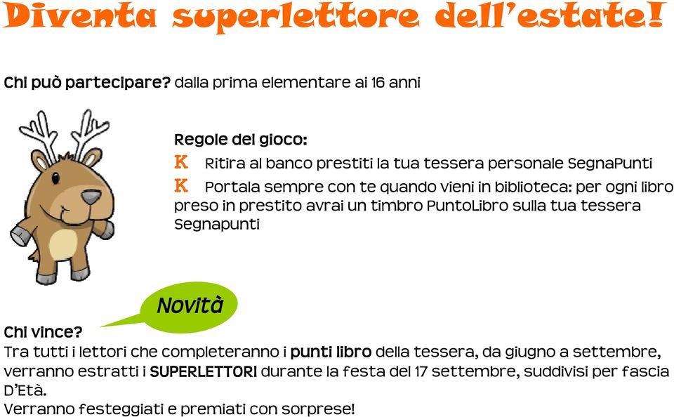 quando vieni in biblioteca: per ogni libro preso in prestito avrai un timbro PuntoLibro sulla tua tessera Segnapunti Novità Chi vince?