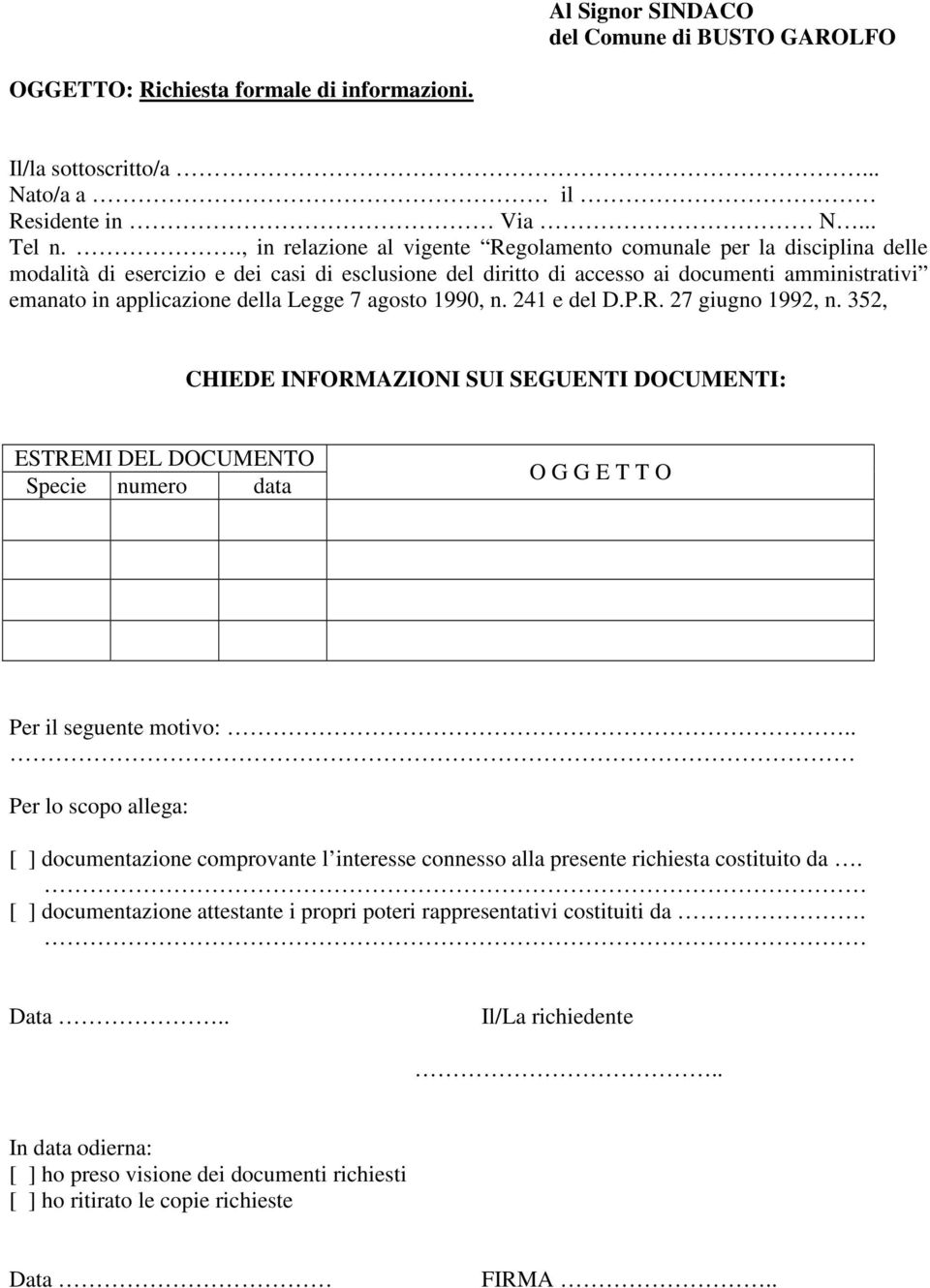 Legge 7 agosto 1990, n. 241 e del D.P.R. 27 giugno 1992, n. 352, CHIEDE INFORMAZIONI SUI SEGUENTI DOCUMENTI: ESTREMI DEL DOCUMENTO Specie numero data O G G E T T O Per il seguente motivo:.