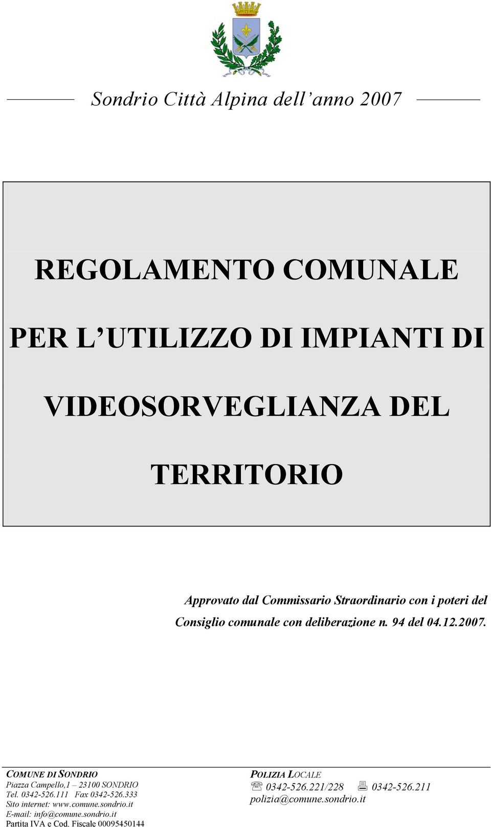 COMUNE DI SONDRIO Piazza Campello,1 23100 SONDRIO Tel. 0342-526.111 Fax 0342-526.333 Sito internet: www.comune.sondrio.