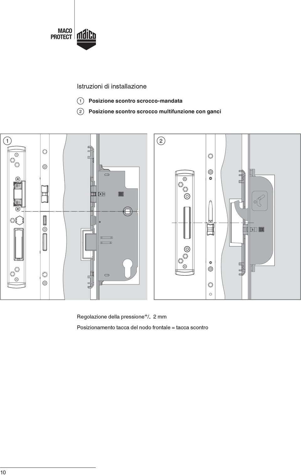 + /- 2 mm Posizionamento tacca