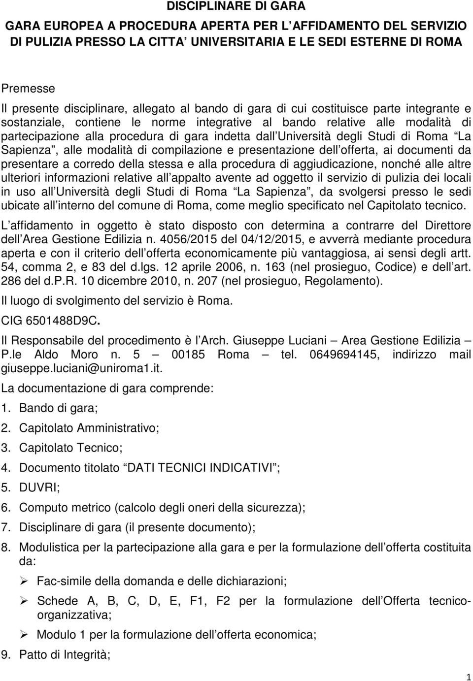 Studi di Roma La Sapienza, alle modalità di compilazione e presentazione dell offerta, ai documenti da presentare a corredo della stessa e alla procedura di aggiudicazione, nonché alle altre