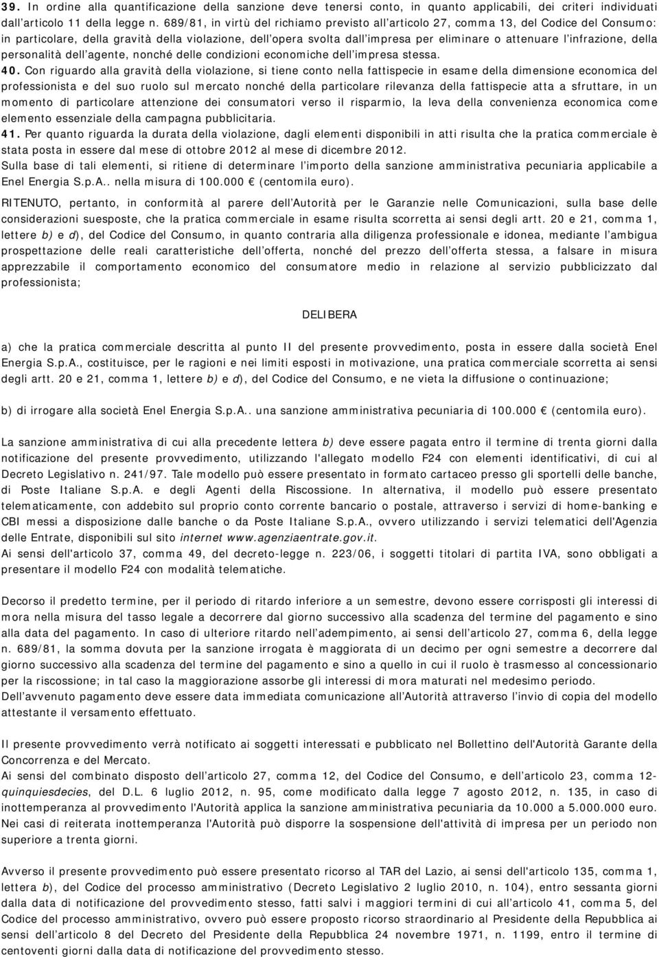 infrazione, della personalità dell agente, nonché delle condizioni economiche dell impresa stessa. 40.