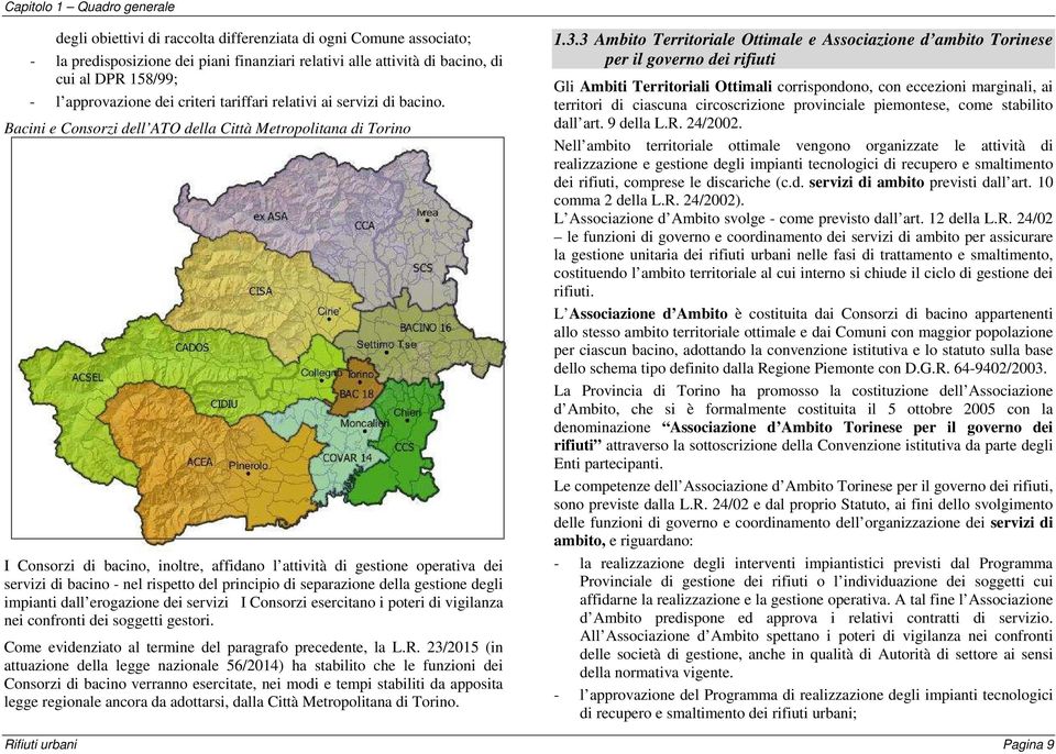 Bacini e Consorzi dell ATO della Città Metropolitana di Torino I Consorzi di bacino, inoltre, affidano l attività di gestione operativa dei servizi di bacino - nel rispetto del principio di