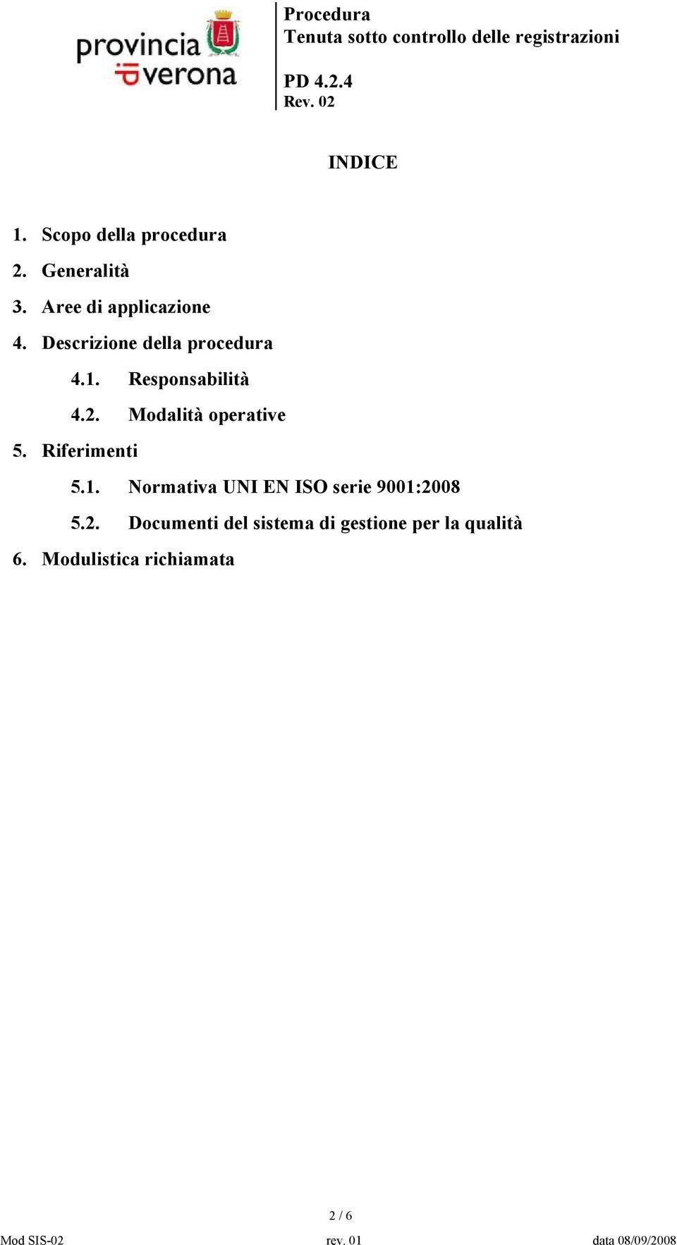 Descrizione della procedura 4.1. Responsabilità 4.2. Modalità operative 5.