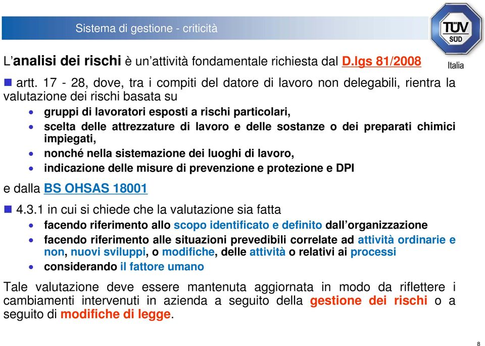 delle sostanze o dei preparati chimici i i impiegati, nonché nella sistemazione dei luoghi di lavoro, indicazione delle misure di prevenzione e protezione e DPI e dalla BS OHSAS 18001 4.3.