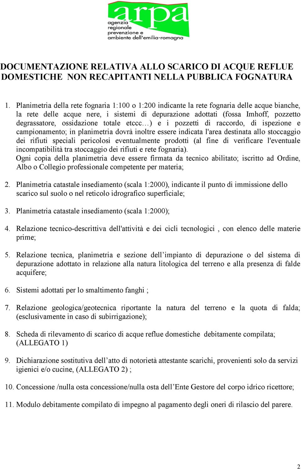 ossidazione totale etccc ) e i pozzetti di raccordo, di ispezione e campionamento; in planimetria dovrà inoltre essere indicata l'area destinata allo stoccaggio dei rifiuti speciali pericolosi