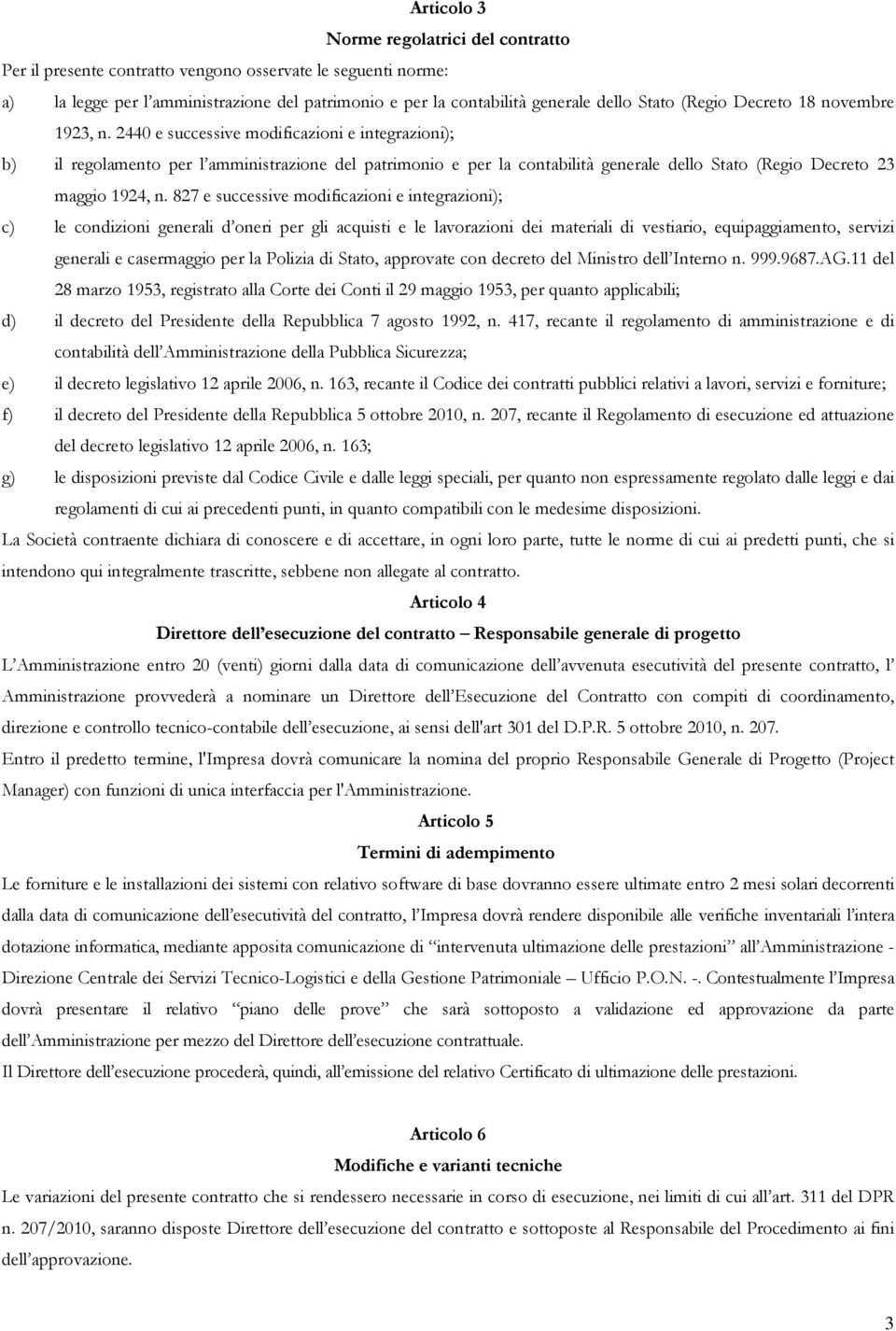 2440 e successive modificazioni e integrazioni); b) il regolamento per l amministrazione del patrimonio e per la contabilità generale dello Stato (Regio Decreto 23 maggio 1924, n.