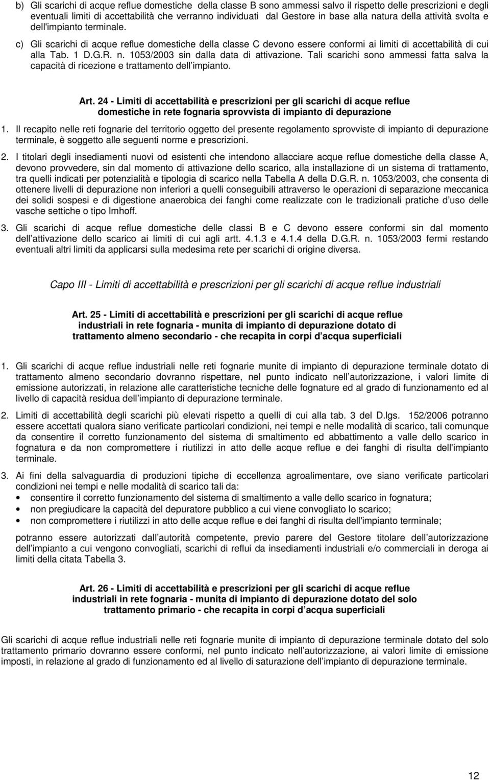 1053/2003 sin dalla data di attivazione. Tali scarichi sono ammessi fatta salva la capacità di ricezione e trattamento dell impianto. Art.