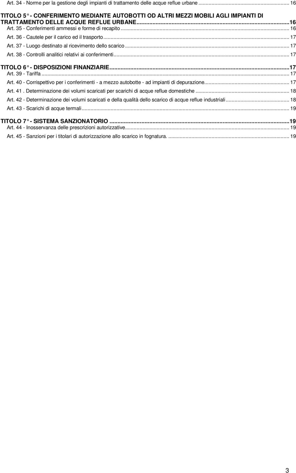 36 - Cautele per il carico ed il trasporto... 17 Art. 37 - Luogo destinato al ricevimento dello scarico... 17 Art. 38 - Controlli analitici relativi ai conferimenti.