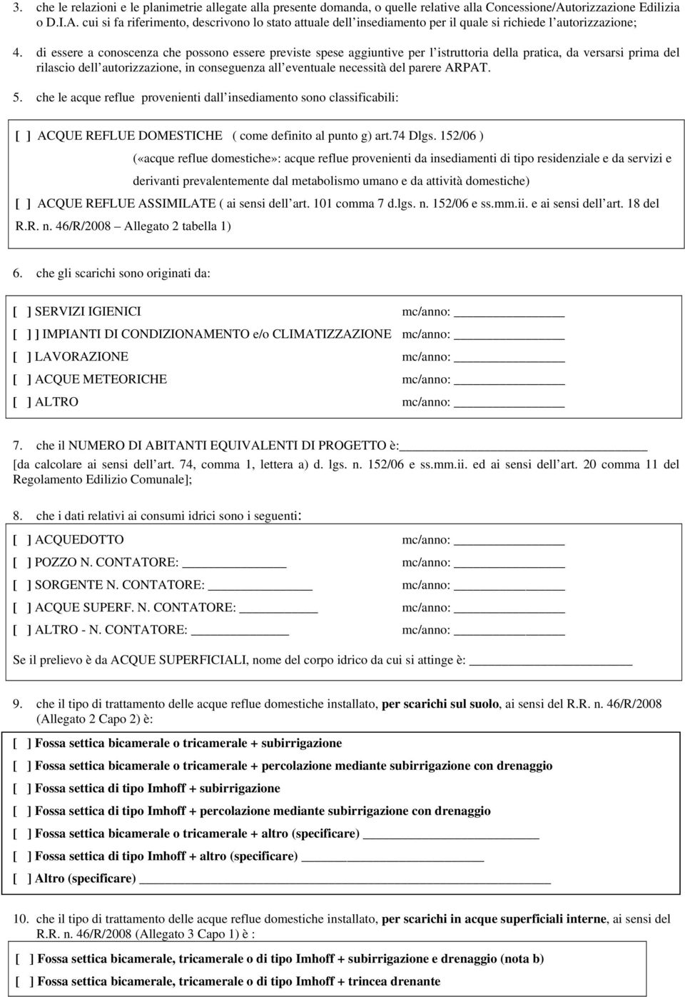 di essere a conoscenza che possono essere previste spese aggiuntive per l istruttoria della pratica, da versarsi prima del rilascio dell autorizzazione, in conseguenza all eventuale necessità del