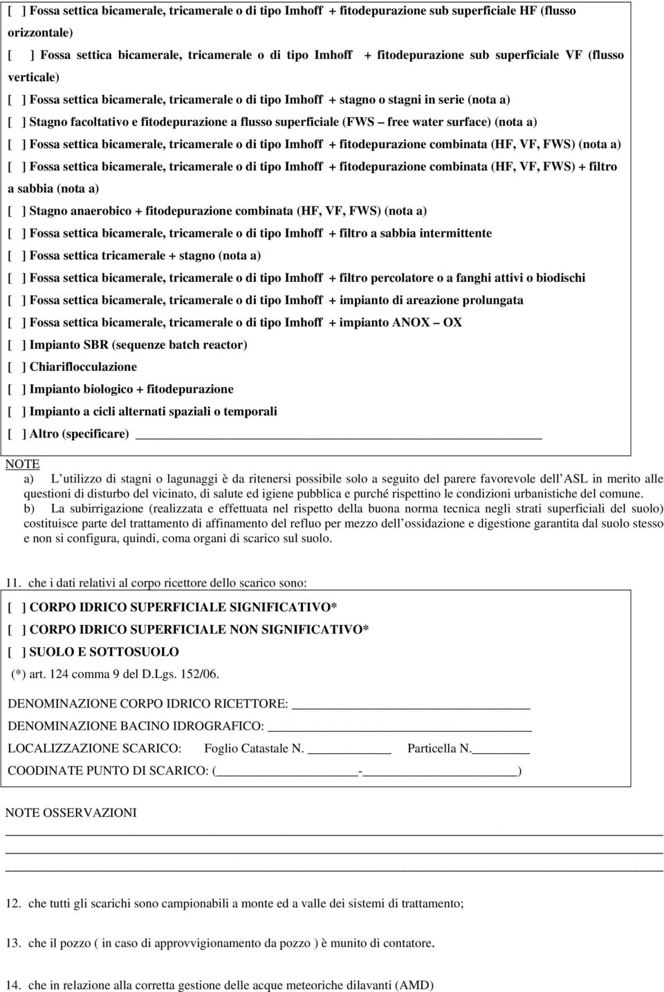 free water surface) (nota a) [ ] Fossa settica bicamerale, tricamerale o di tipo Imhoff + fitodepurazione combinata (HF, VF, FWS) (nota a) [ ] Fossa settica bicamerale, tricamerale o di tipo Imhoff +