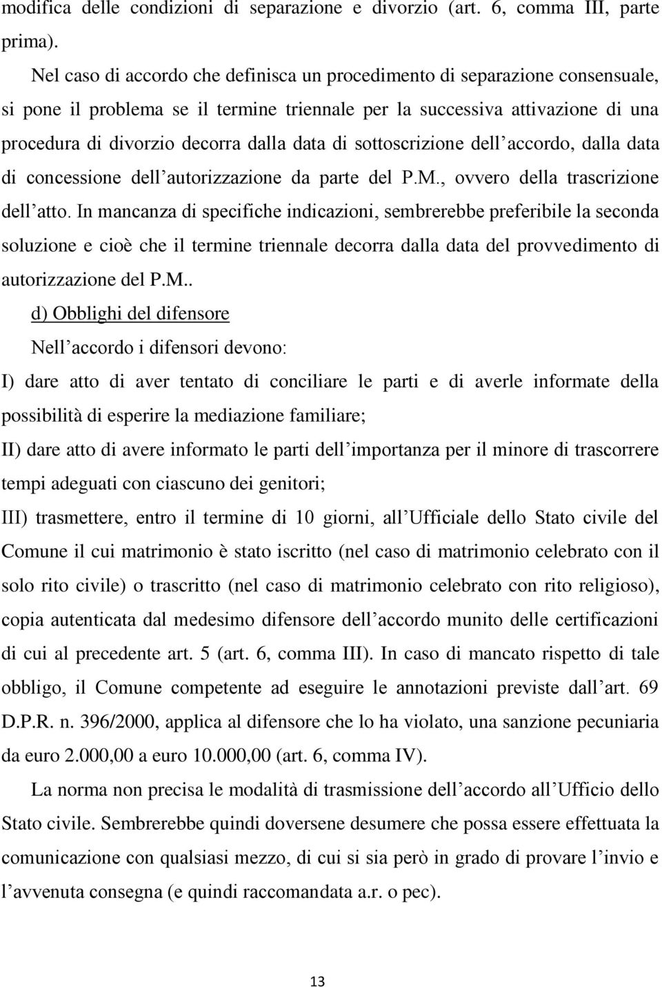 di sottoscrizione dell accordo, dalla data di concessione dell autorizzazione da parte del P.M., ovvero della trascrizione dell atto.