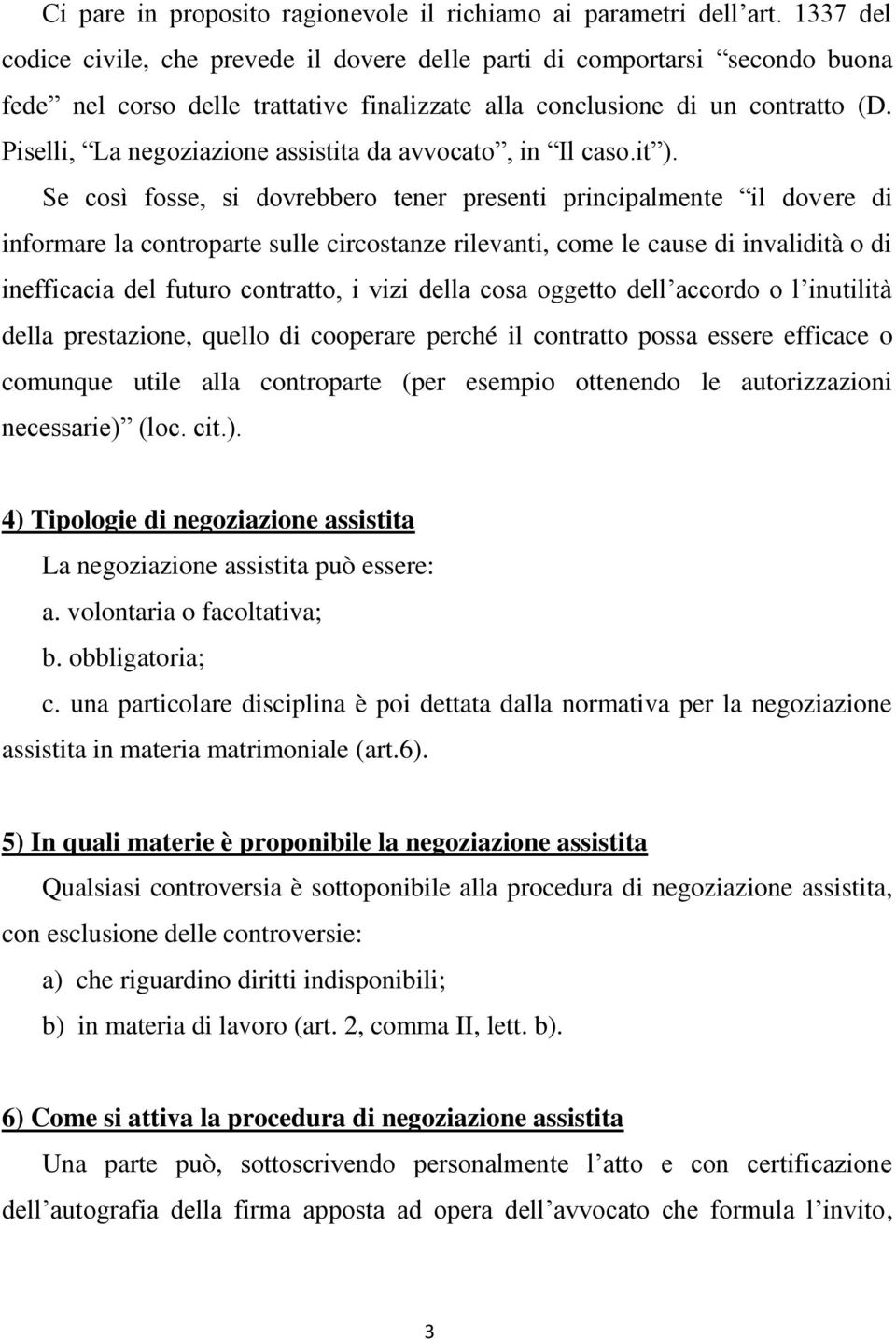 Piselli, La negoziazione assistita da avvocato, in Il caso.it ).