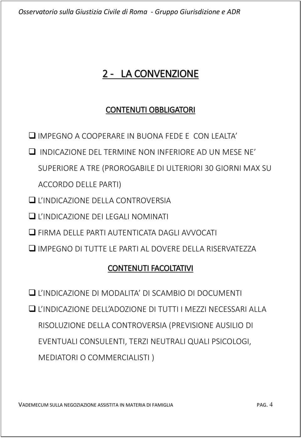 PARTI AL DOVERE DELLA RISERVATEZZA CONTENUTI FACOLTATIVI L INDICAZIONE DI MODALITA DI SCAMBIO DI DOCUMENTI L INDICAZIONE DELL ADOZIONE DI TUTTI I MEZZI NECESSARI ALLA RISOLUZIONE