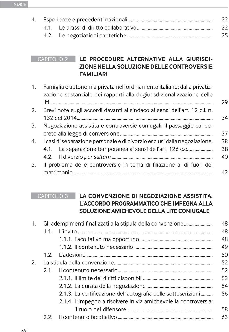 Famiglia e autonomia privata nell ordinamento italiano: dalla privatizzazione sostanziale dei rapporti alla degiurisdizionalizzazione delle liti... 29 2.